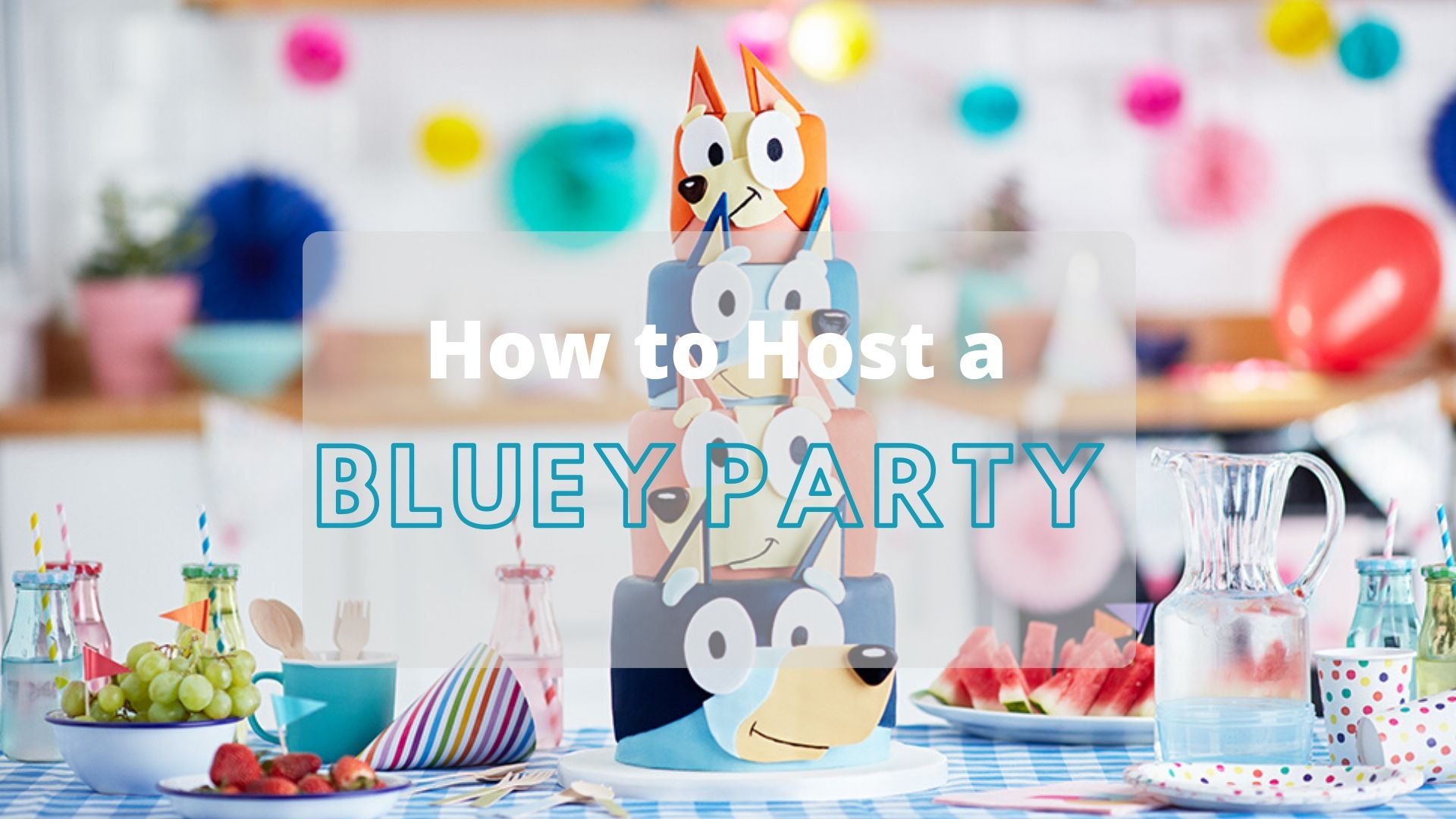 All You Need To Know To Host A Bluey Party What S On 4 Kids