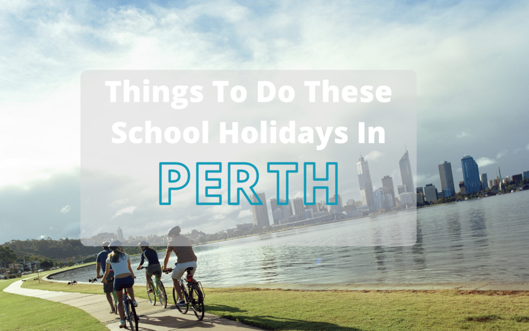 Fun Things To Do These School Holidays in Perth