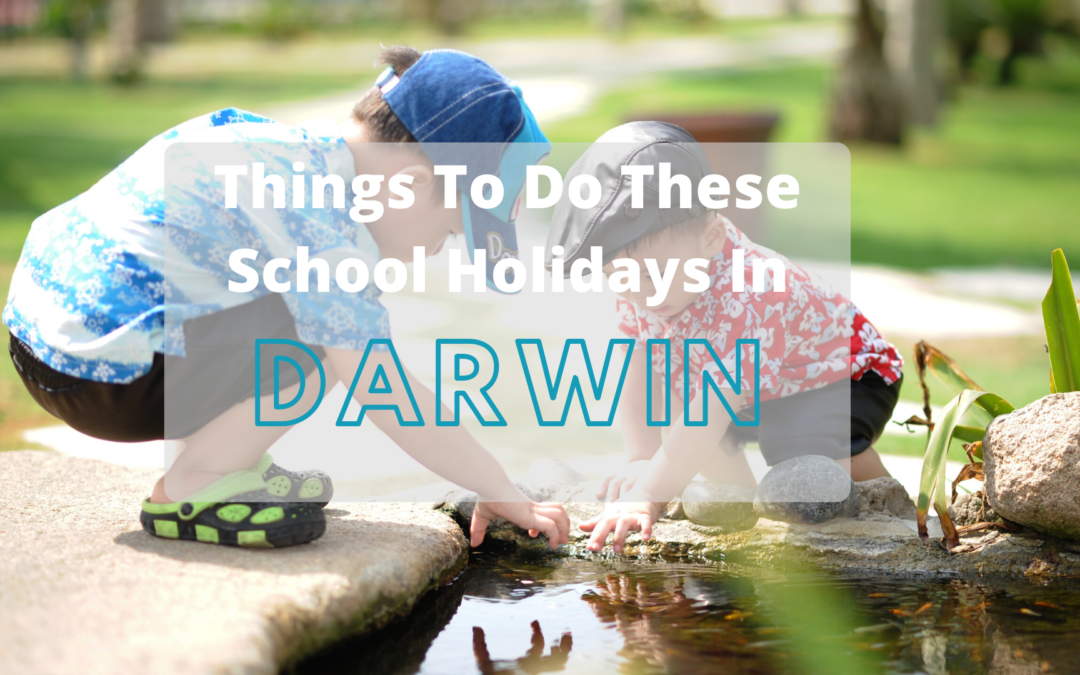 Fun Things To Do These School Holidays in Darwin