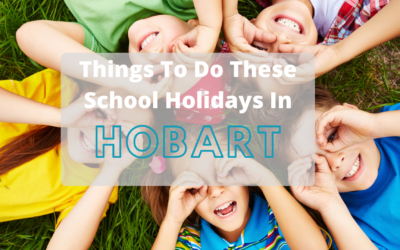 Fun Things To Do These School Holidays in Hobart