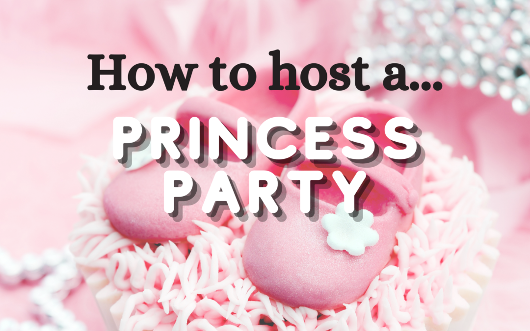 How to Host a Princess Party
